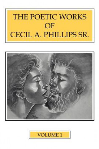 Book Poetic Works of Cecil A. Phillips Sr. Volume 1 Cecil A Phillips Sr