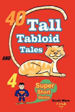 Kniha 40 Tall Tabloid Tales and 4 Super Short Stories Scott Ware