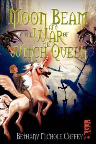 Book Moon Beam and the War of the Witch Queen Bethany Nichole Coffey