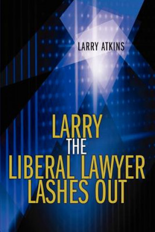 Carte Larry the Liberal Lawyer Lashes Out Larry Atkins