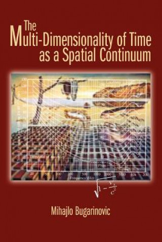 Könyv Multi-Dimensionality of Time as a Spatial Continuum Mihajlo Bugarinovic