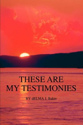 Kniha These Are My Testimonies Delma J Baker