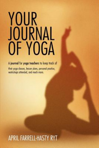 Könyv Your Journal of Yoga April Farrell-Hasty