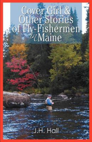 Книга Cover Girl & Other Stories of Fly-Fishermen in Maine J H Hall