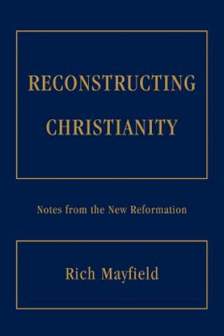 Kniha Reconstructing Christianity Rich Mayfield