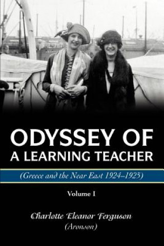 Könyv Odyssey Of A Learning Teacher (Greece and the Near East 1924-1925) Charlotte Eleanor Ferguson (Aronson)