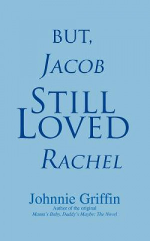 Buch But, Jacob Still Loved Rachel Johnnie Griffin