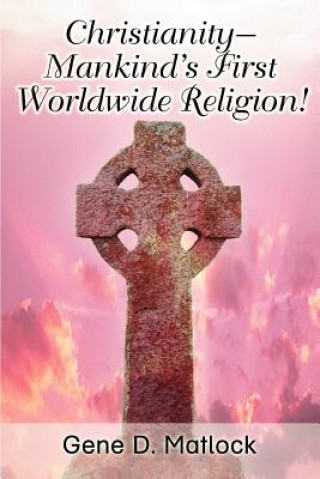 Knjiga Christianity--Mankind's First Worldwide Religion! Gene D Matlock