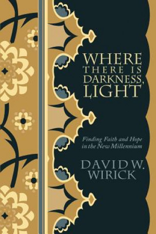 Könyv Where There Is Darkness, Light David W Wirick