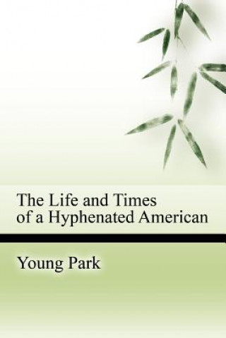 Kniha Life and Times of a Hyphenated American Young Park
