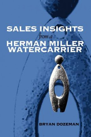 Könyv Sales Insights from a Herman Miller Watercarrier Bryan Dozeman