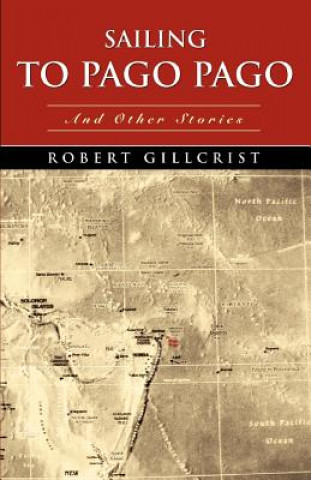 Könyv Sailing to Pago Pago Robert Gillcrist