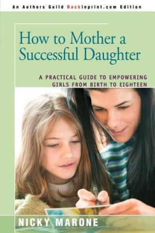 Carte How to Mother a Successful Daughter Nicky Marone