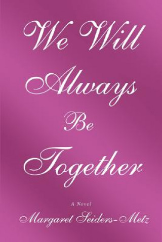 Книга We Will Always Be Together Margret Seiders-Metz