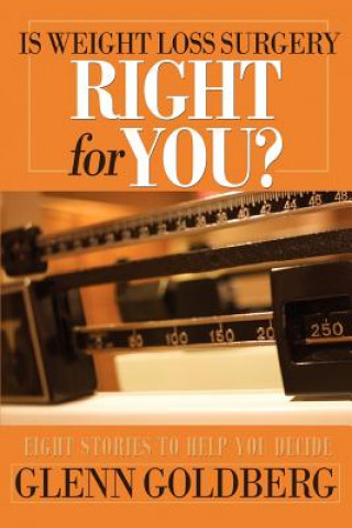 Kniha Is Weight Loss Surgery Right For You? Glenn Goldberg