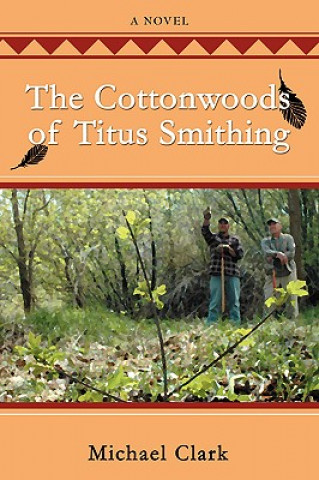 Kniha Cottonwoods of Titus Smithing Michael Clark