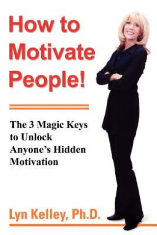 Kniha How to Motivate People! Lyn Kelley Ph D