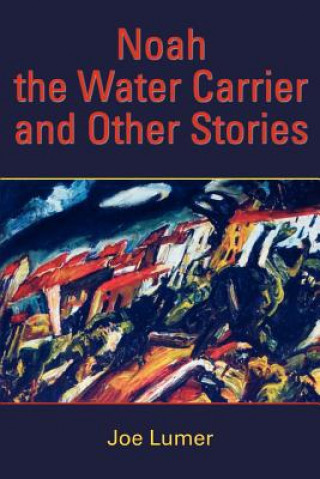 Carte Noah the Water Carrier and Other Stories Joe Lumer