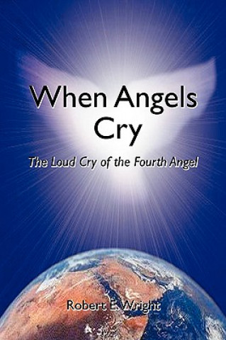 Книга When Angels Cry Robert E Wright