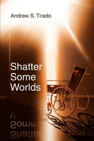 Kniha Shatter Some Worlds Andrew S Tirado