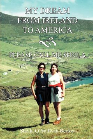 Carte My Dream From Ireland to America Sheila O'Sullivan Becker