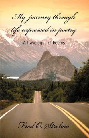 Könyv My Journey Through Life Expressed in Poetry Fred O Strelow