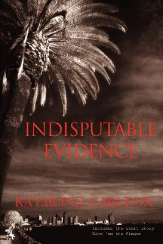 Knjiga Indisputable Evidence Raymond Carlton