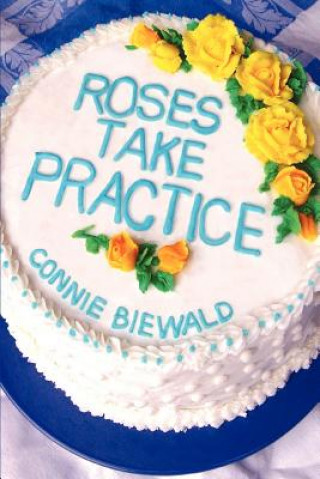 Buch Roses Take Practice Connie Biewald