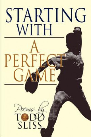 Livre Starting with a Perfect Game Todd Sliss