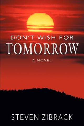 Kniha Don't Wish for Tomorrow Steven Zibrack