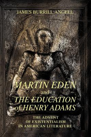 Kniha Martin Eden and The Education of Henry Adams James Burrill Angell