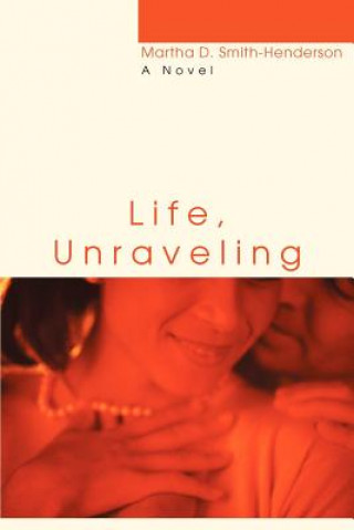 Könyv Life, Unraveling Martha D Smith-Henderson