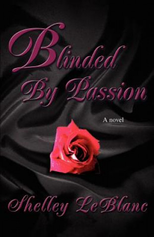 Livre Blinded By Passion Shelley LeBlanc