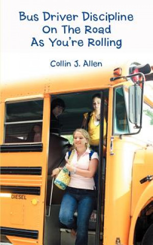 Buch Bus Driver Discipline on the Road as You're Rolling Collin J Allen