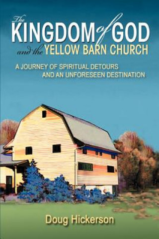 Könyv Kingdom of God and the Yellow Barn Church Doug Hickerson