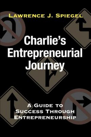 Könyv Charlie's Entrepreneurial Journey Lawrence J Spiegel
