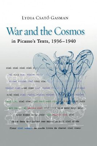 Kniha War and the Cosmos in Picasso's Texts, 1936-1940 Lydia Csat&#243 Gasman