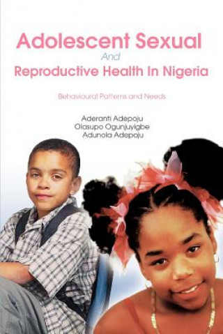 Könyv Adolescent Sexual And Reproductive Health In Nigeria Aderanti Adepoju