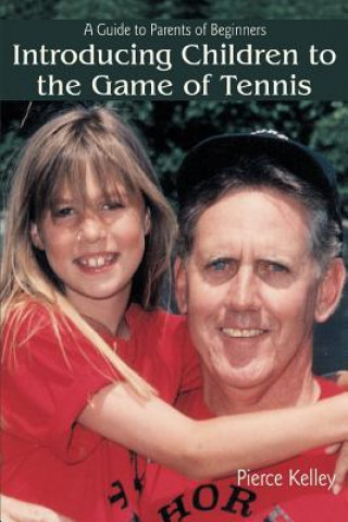 Kniha Introducing Children to the Game of Tennis Pierce Kelley