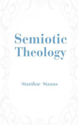 Kniha Semiotic Theology Matthew Manus