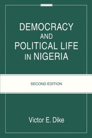 Könyv Democracy And Political Life In Nigeria Victor E Dike