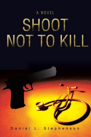 Книга Shoot Not to Kill Daniel L Stephenson