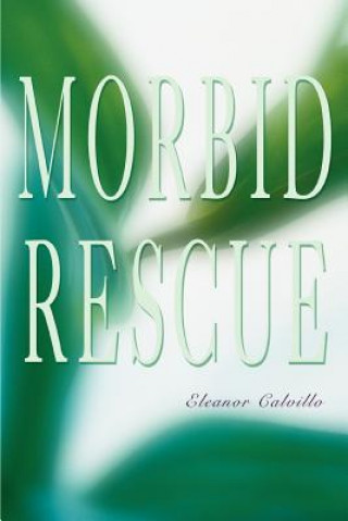 Könyv Morbid Rescue Eleanor Calvillo