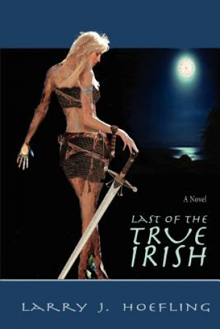 Könyv Last of the True Irish Larry J Hoefling
