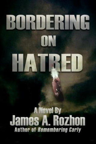 Kniha Bordering On Hatred James A Rozhon