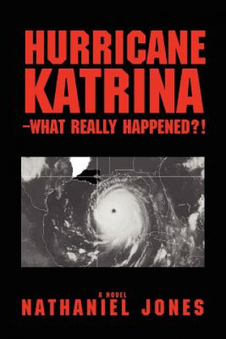 Kniha Hurricane Katrina--What Really Happened?! Nathaniel Jones