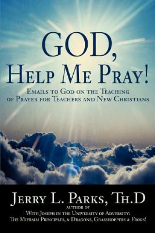 Книга God, Help Me Pray! Jerry L Parks