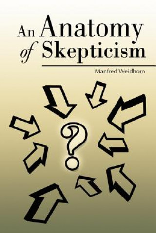 Kniha Anatomy of Skepticism Manfred Weidhorn
