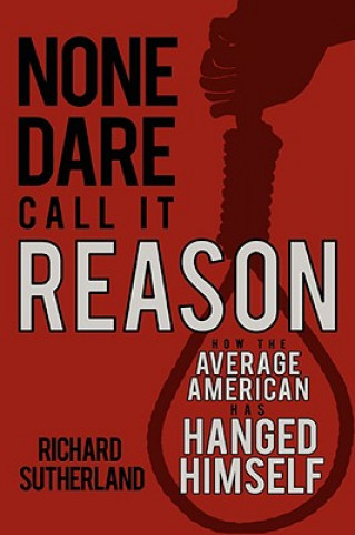 Könyv None Dare Call It Reason Richard Sutherland