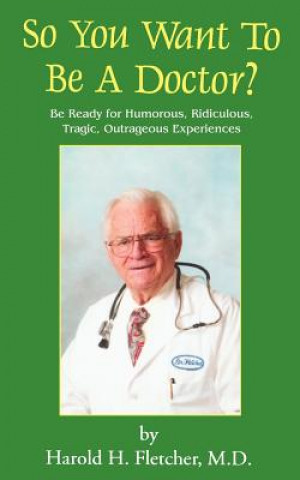 Книга So You Want to Be a Doctor? Harold H Fletcher